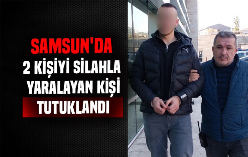 Samsun'da 2 kişiyi silahla yaralayan kişi tutuklandı - Samsun haber