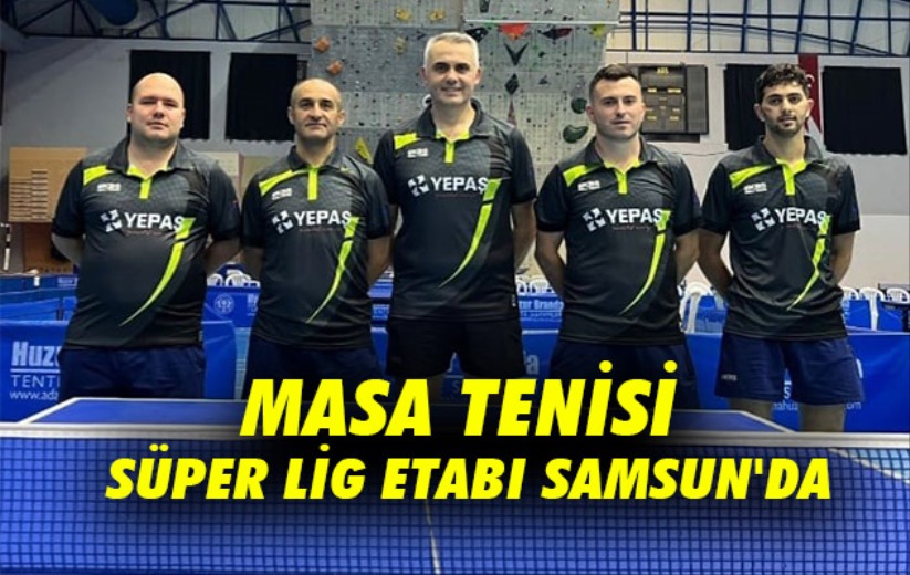 Masa Tenisi Süper Lig etabı Samsun'da