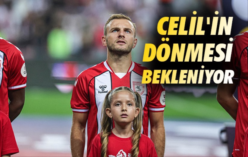 Samsunspor'da Celil'in Dönmesi Bekleniyor 