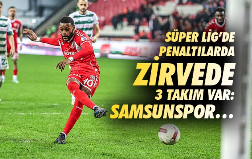 Süper Lig'de penaltılarda zirvede 3 takım var: Samsunspor...