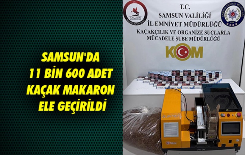 Samsun'da 11 bin 600 adet kaçak makaron ele geçirildi