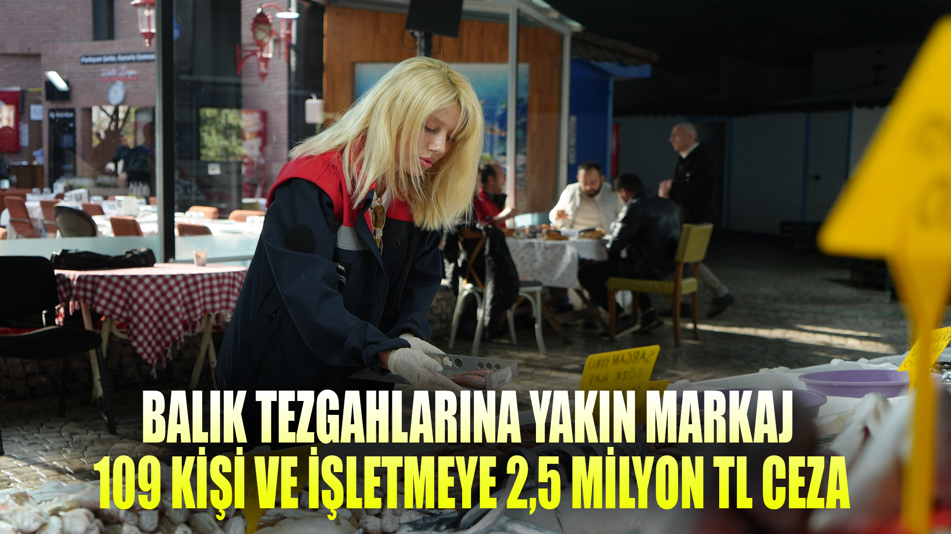 Balık tezgahlarına yakın markaj 109 kişi ve işletmeye 2,5 milyon TL ceza