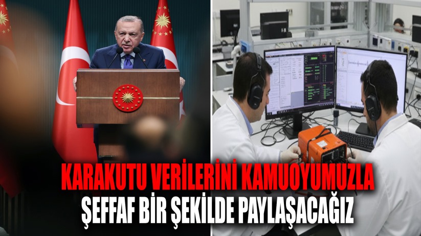 Erdoğan: 'Karakutu verilerini kamuoyumuzla şeffaf bir şekilde paylaşacağız'