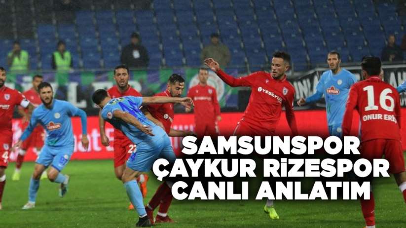 Samsunspor Çaykur Rizespor maçı canlı anlatım