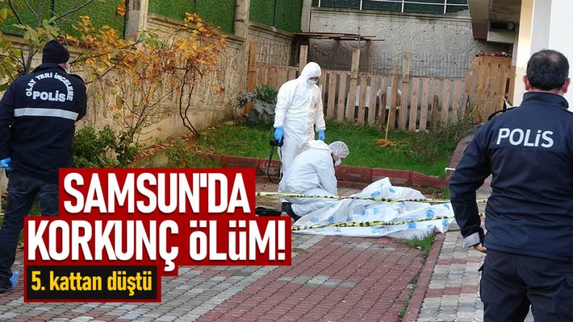 Samsun'da korkunç ölüm! 5. kattan düştü