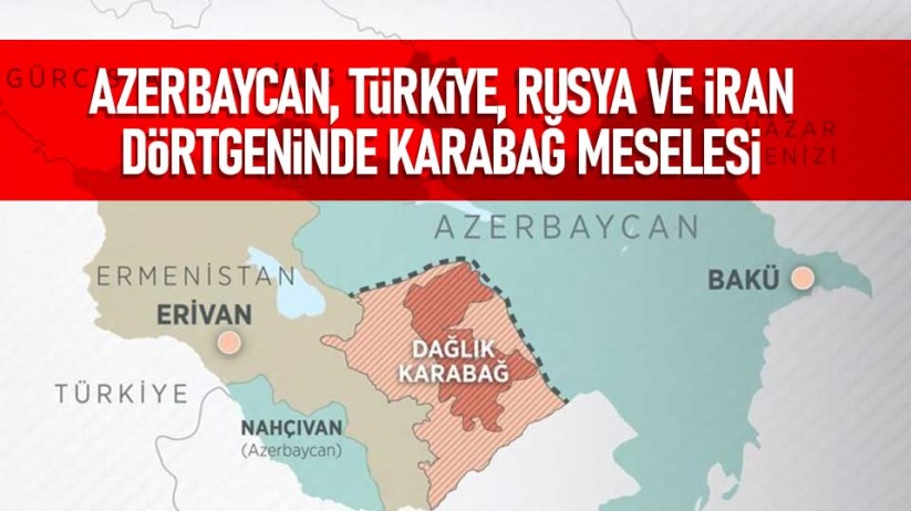 Azerbaycan, Türkiye, Rusya ve İran dörtgeninde Karabağ meselesi