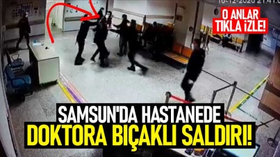 Samsun'da hastanede doktora bıçaklı saldırı!