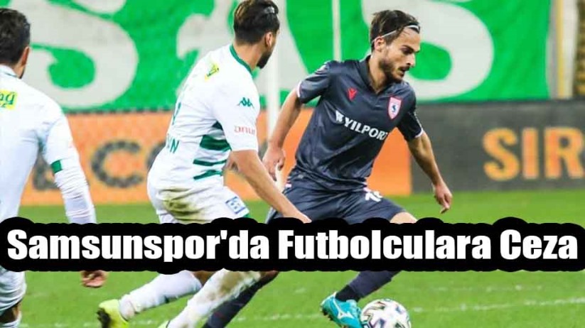 Samsunspor'da Futbolculara Para Cezası Verildi