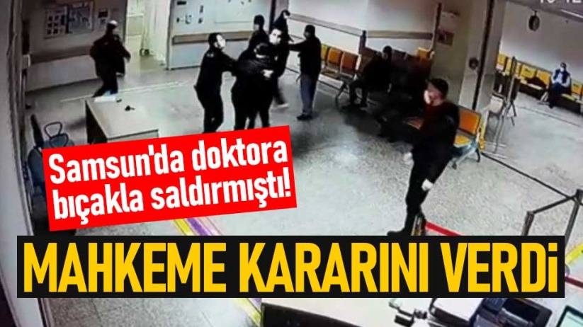 Samsun'da doktora bıçakla saldırmıştı! Mahkeme kararını verdi