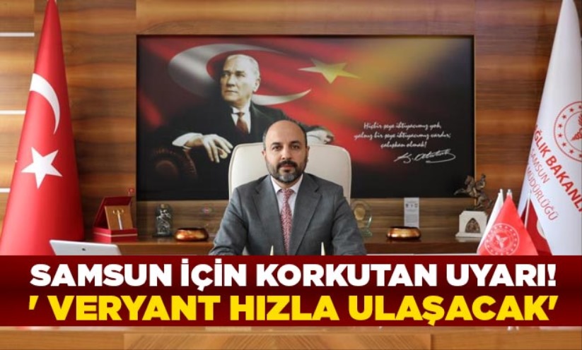 Samsun için korkutan uyarı! ' Veryant hızla ulaşacak'