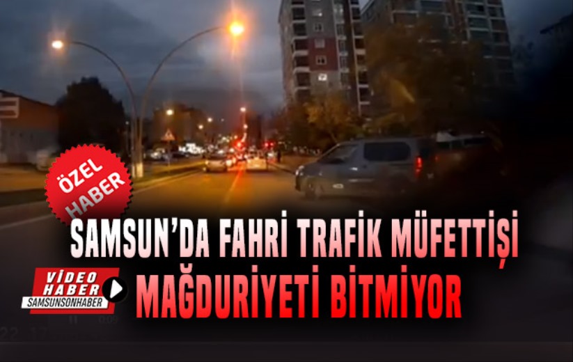 Samsun'da fahri trafik müfettişi mağduriyeti bitmiyor