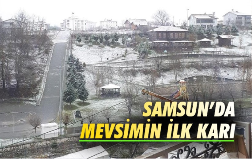Samsun'da Kavak ilçesine mevsimin ilk karı yağdı