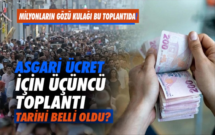 Asgari Ücret için üçüncü toplantı tarihi belli oldu?