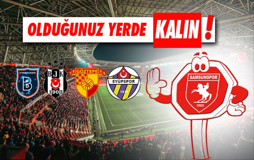 Samsunspor'dan takipçilerine: 'Olduğunuz yerde kalın!'