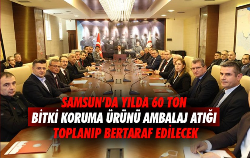 Samsun'da yılda 60 ton bitki koruma ürünü ambalaj atığı toplanıp bertaraf edilecek