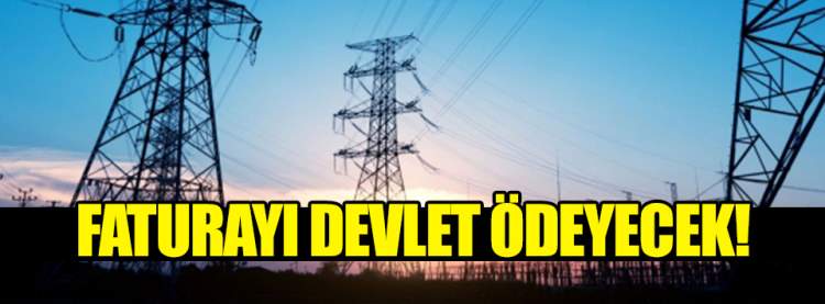 Faturayı devlet ödeyecek!