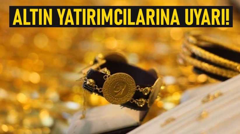 Altın yatırımcılarına uyarı!