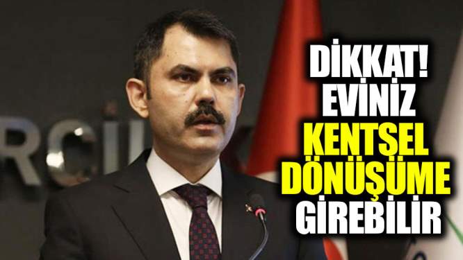 Dikkat! Eviniz kentsel dönüşüme girebilir