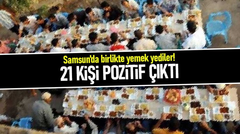Samsun'da birlikte yemek yediler! 21 kişi pozitif çıktı