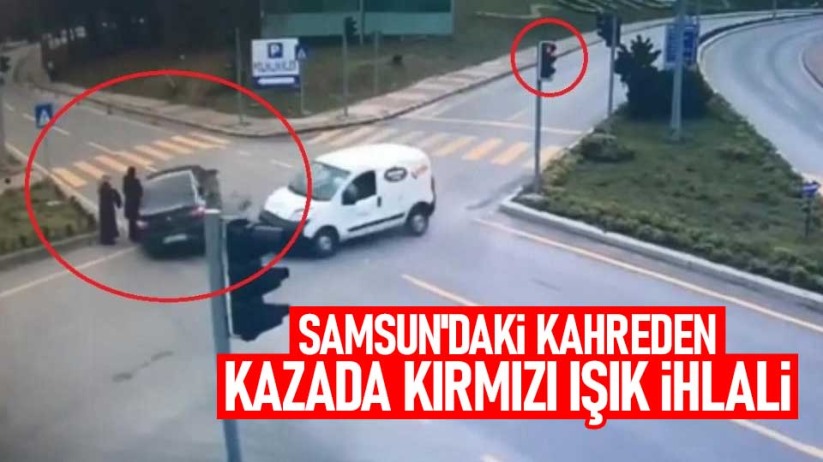 Samsun'daki kahreden kazada kırmızı ışık ihlali
