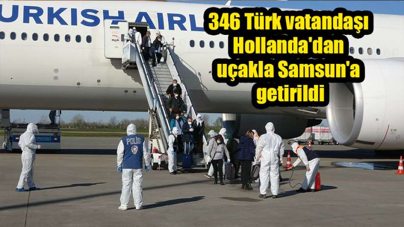 346 Türk vatandaşı Hollanda'dan uçakla Samsun'a getirildi