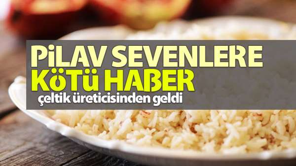 Pilav sevenlere kötü haber