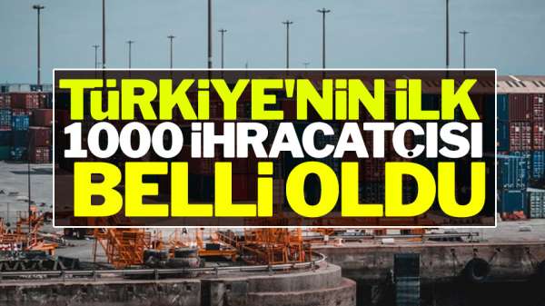 Türkiye'nin İlk 1000 İhracatçısı Belli Oldu