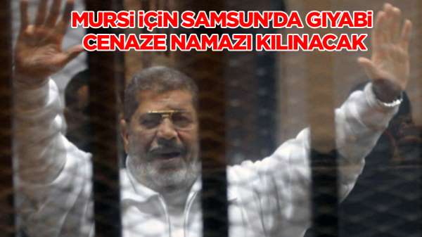 Mursi için, Samsun'da gıyabi cenaze namazı kılınacak 