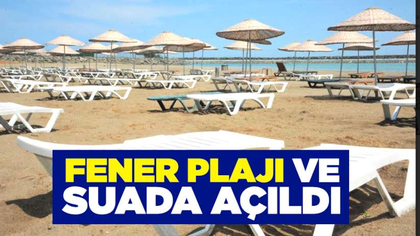 Fener Plajı ve Suada açıldı