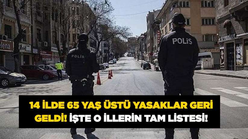 14 ilde 65 yaş üstü yasaklar geri geldi! İşte o illerin tam listesi
