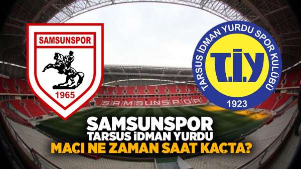 Samsunspor Tarsus İdman Yurdu maçı ne zaman?