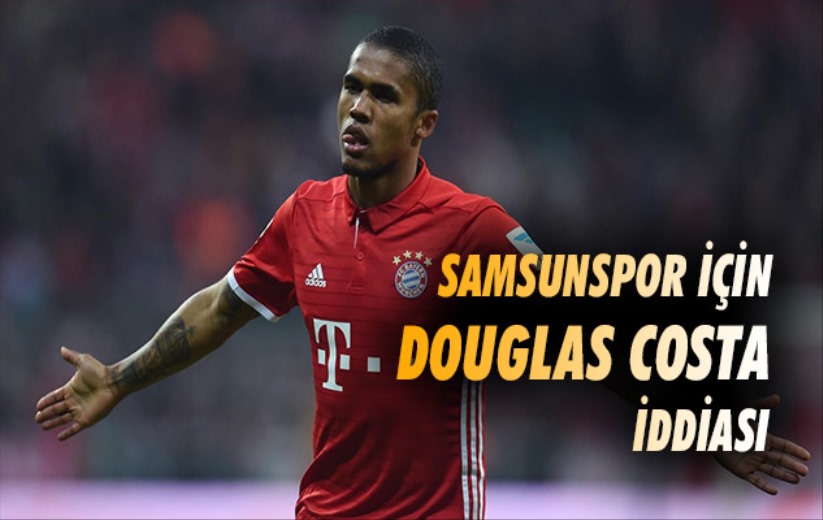 Samsunspor İçin Douglas Costa İddiası 