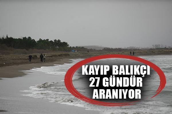 Kayıp balıkçı 27 gündür aranıyor