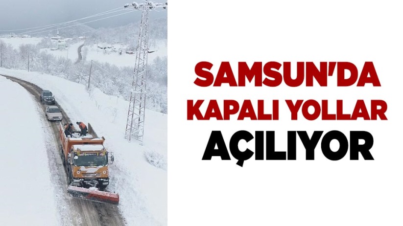 Samsun'da kapalı yollar açılıyor
