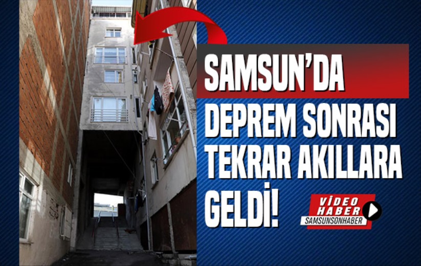 Samsun'da deprem sonrası tekrar akıllara geldi