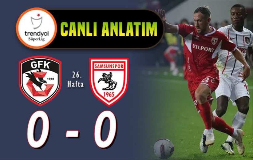 Gaziantep FK - Yılport Samsunspor maçı: Canlı Anlatım