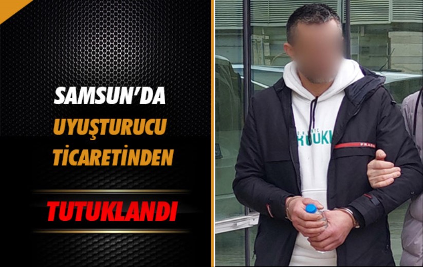 Samsun'da uyuşturucu ticaretinden tutuklandı