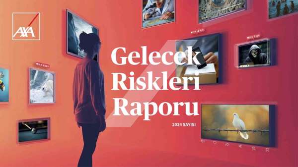 AXA Gelecek Riskleri Raporu'nun sonuçları açıklandı