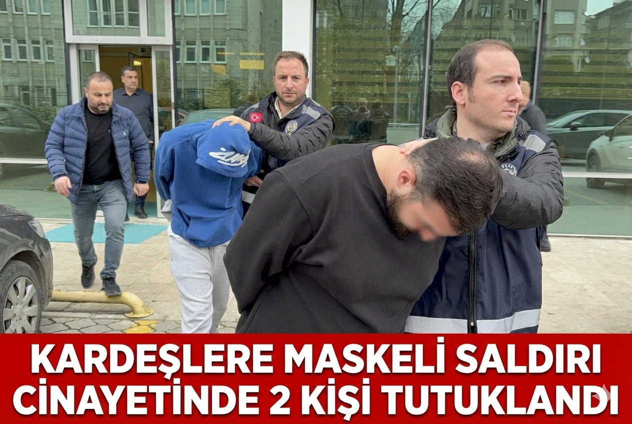 Kardeşlere maskeli saldırı cinayetinde 2 kişi tutuklandı