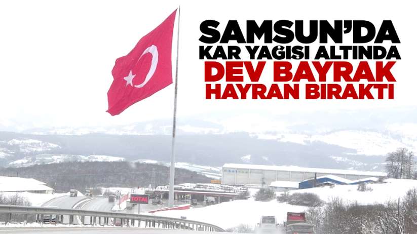 Samsun'da kar yağışı altında dev bayrak hayran bıraktı