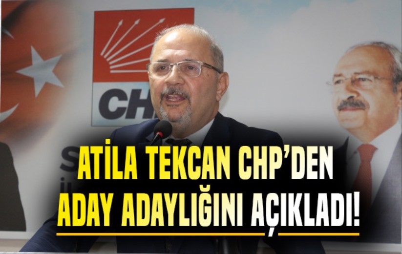 Atila Tekcan CHP'den Aday Adaylığını açıkladı!