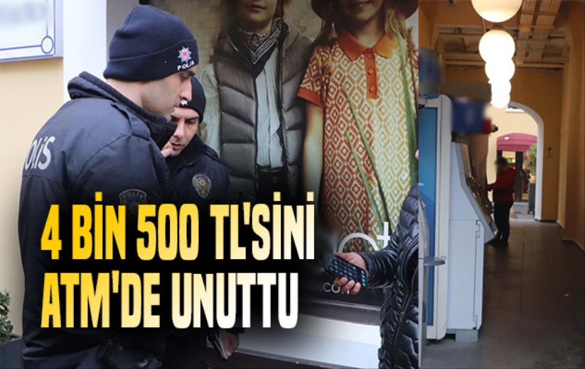 4 bin 500 TL'sini ATM'de unuttu
