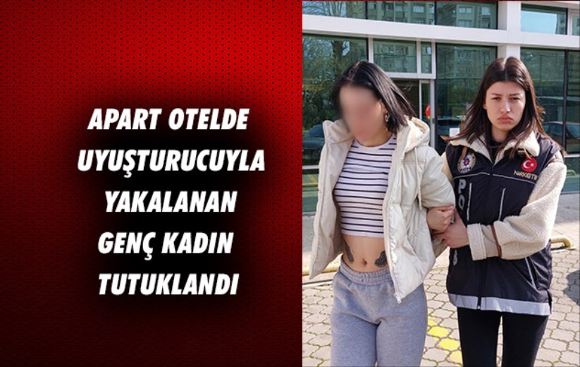 Samsun'da apart otelde uyuşturucuyla yakalanan genç kadın tutuklandı