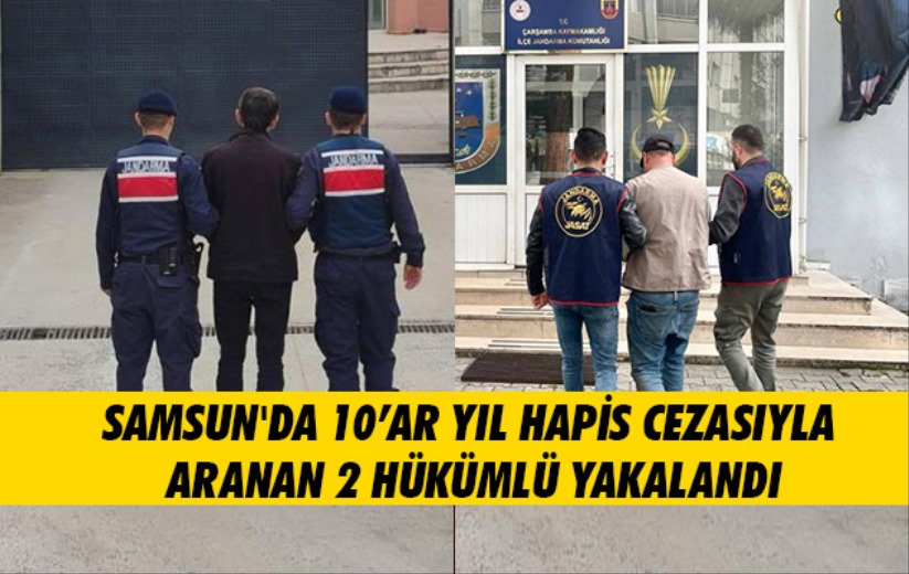 Samsun'da 10'ar yıl hapis cezasıyla aranan 2 hükümlü yakalandı