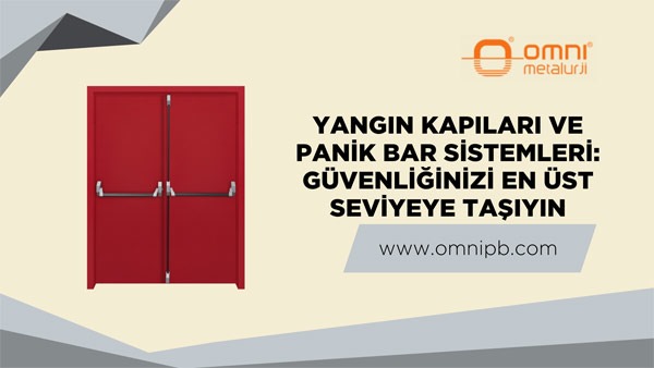 Yangın Kapıları ve Panik Bar Sistemleri: Güvenliğinizi En Üst Seviyeye Taşıyın