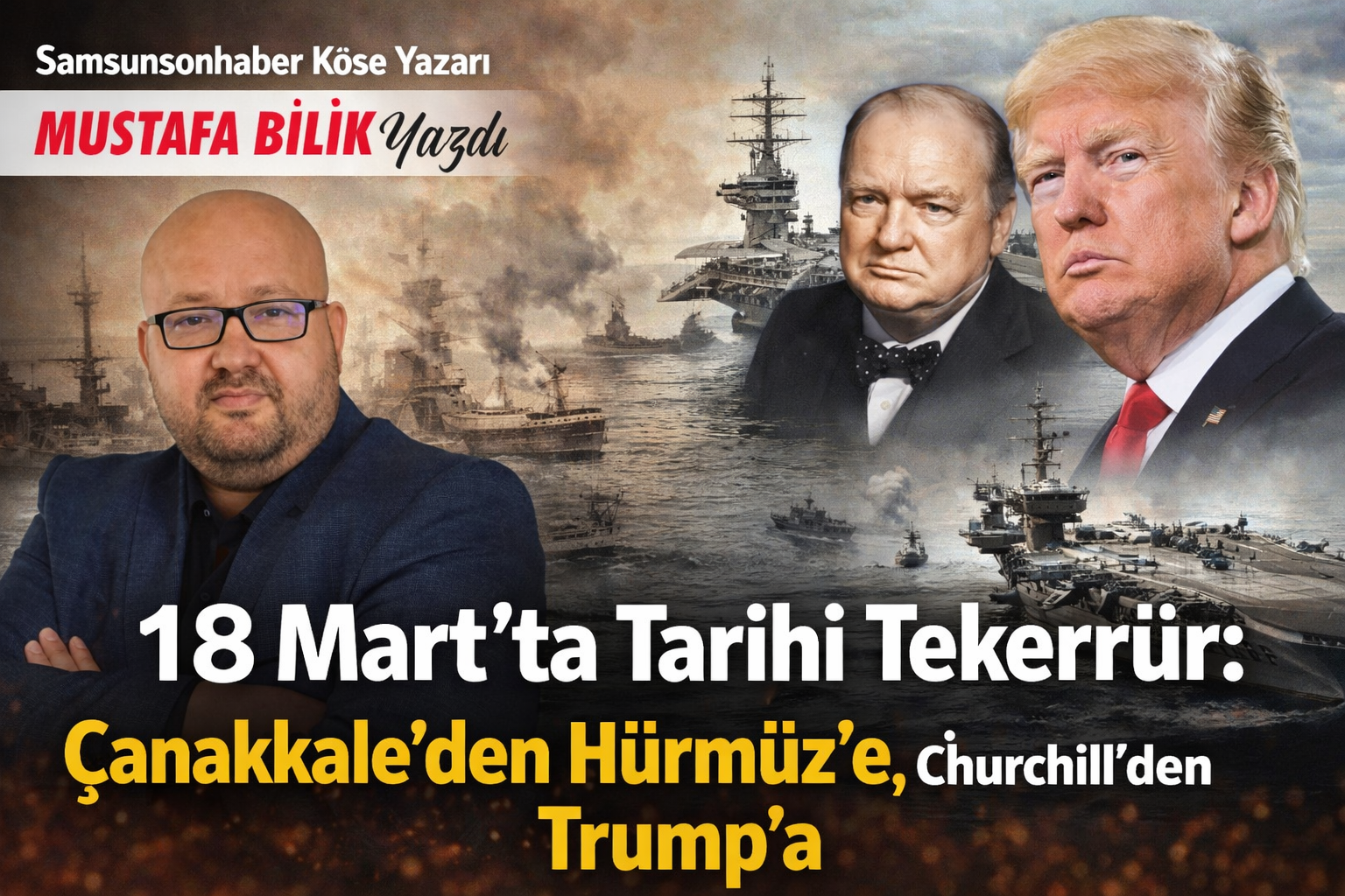 18 Mart'ta Tarihi Tekerrür: Çanakkale'den Hürmüz'e, Churchill'den Trump'a