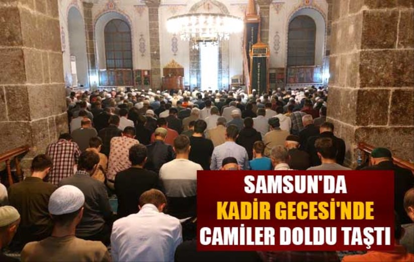 Samsun'da Kadir Gecesi'nde camiler doldu taştı