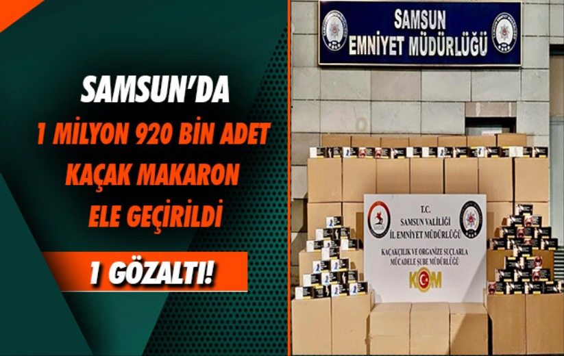 Samsun'da 1 milyon 920 bin adet kaçak makaron ele geçirildi