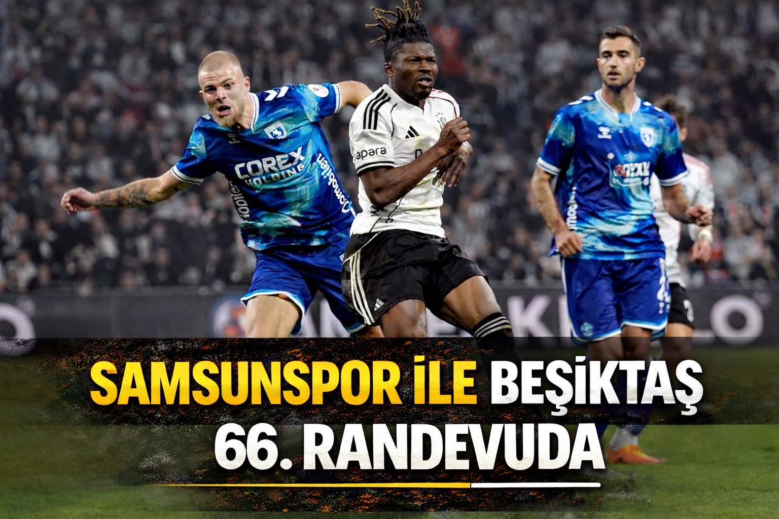 Samsunspor ile Beşiktaş 66 randevuda