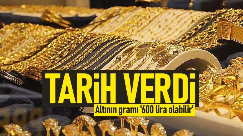 Tarih verdi! Altının gramı '600 lira olabilir'